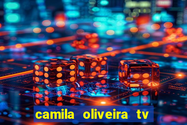 camila oliveira tv bahia idade